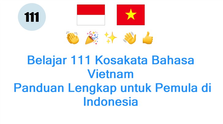 Belajar 111 Kosakata Bahasa Vietnam: Panduan Lengkap untuk Pemula di Indonesia